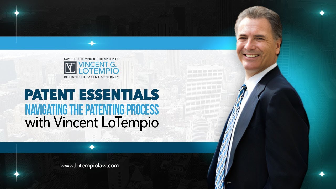 Patent Essentials: Navigating the Patenting Process with Vincent LoTempio